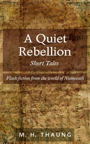 Cover of the book A Quiet Rebellion: Short Tales - Flash fiction from the world of Numoeath by Jaliza A. Burwell