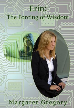 Cover of the book Erin: The Forcing of Wisdom by Margaret Gregory