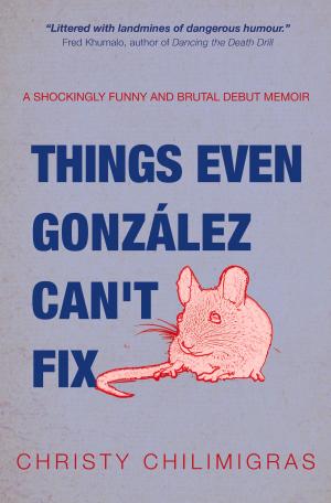 Cover of the book Things Even Gonzalez Can't Fix by Kopano Matlwa