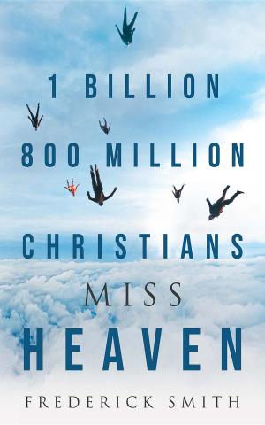 Cover of the book 1 Billion 800 Million Christians Miss Heaven by Jonathan Atkinson
