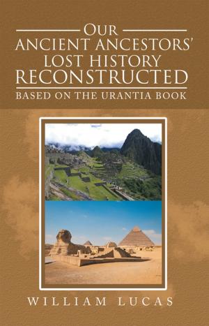 Cover of the book Our Ancient Ancestors' Lost History Reconstructed by Maxine Harley