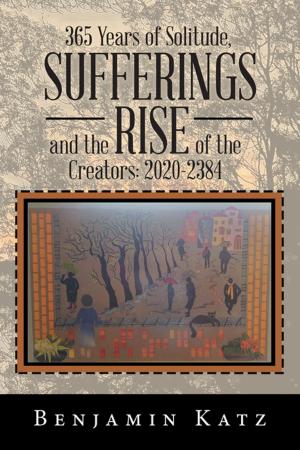 Cover of the book 365 Years of Solitude, Sufferings and the Rise of the Creators: 2020-2384 by Jenae Hughes
