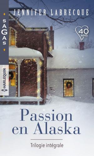 Cover of the book Passion en Alaska - Trilogie intégrale by Joanne Rock