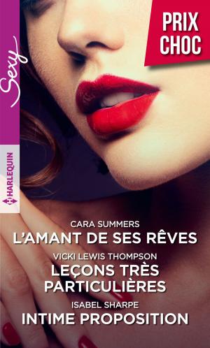Cover of the book L'amant de ses rêves - Leçons très particulières - Intime proposition by Lynne Graham