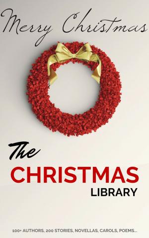 bigCover of the book The Christmas Library: 250+ Essential Christmas Novels, Poems, Carols, Short Stories...by 100+ Authors by 