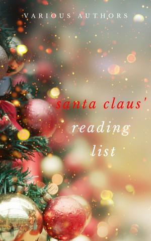 Book cover of Ho! Ho! Ho! Santa Claus' Reading List: 250+ Vintage Christmas Stories, Carols, Novellas, Poems by 120+ Authors