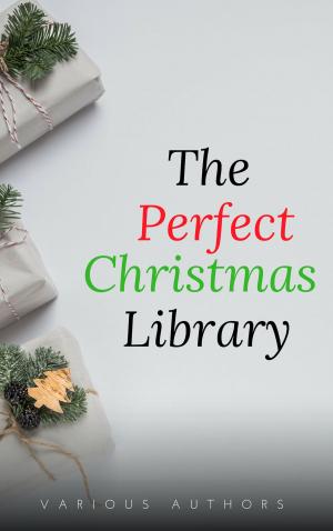 Book cover of The Perfect Christmas Library: A Christmas Carol, The Cricket on the Hearth, A Christmas Sermon, Twelfth Night...and Many More (200 Stories)