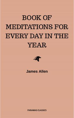 Cover of the book James Allen's Book Of Meditations For Every Day In The Year by Abner Bayley, B.F. Austin, Charles F. Haanel, Dale Carnegie, Douglas Fairbanks, Florence Scovel Shinn, H.A. Lewis, Henry H. Brown, Henry Thomas Hamblin, James Allen, Lao Tzu, L.W. Rogers, Orison Swett Marden, P.T. Barnum, Ralph Waldo Emerson, Russell H. Conwell, Samuel Smiles, Sun Tzu, Various Authors, Wallace D. Wattles, William Atkinson, William Crosbie Hunter