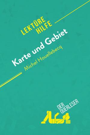 Cover of the book Karte und Gebiet von Michel Houellebecq (Lektürehilfe) by der Querleser