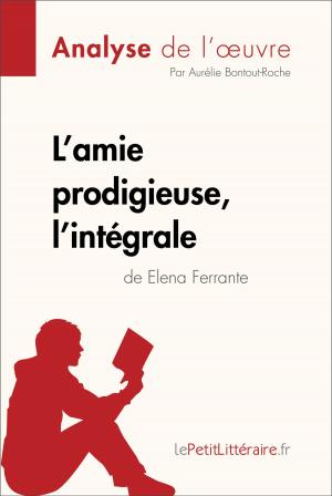 Cover of the book L'amie prodigieuse d'Elena Ferrante, l'intégrale (Analyse de l'oeuvre) by Marie-Charlotte Schneider, lePetitLittéraire.fr