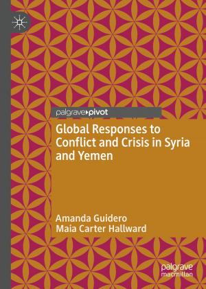 Cover of the book Global Responses to Conflict and Crisis in Syria and Yemen by Klára  Hulíková Tesárková, Olga Kurtinová