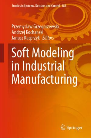 Cover of the book Soft Modeling in Industrial Manufacturing by Thomas Nagel, Norbert Böttcher, Uwe-Jens Görke, Olaf Kolditz