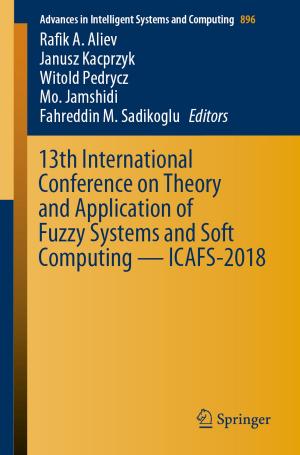 Cover of the book 13th International Conference on Theory and Application of Fuzzy Systems and Soft Computing — ICAFS-2018 by 