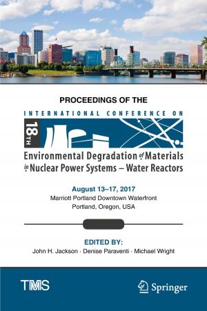 Cover of the book Proceedings of the 18th International Conference on Environmental Degradation of Materials in Nuclear Power Systems – Water Reactors by D. Laurie Hughes, Antonis C. Simintiras, Nripendra P. Rana, Yogesh K. Dwivedi