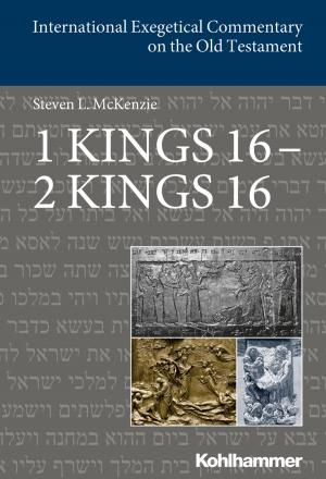 Cover of the book 1 Kings 16 - 2 Kings 16 by Klaus Wengst, Luise Schottroff, Ekkehard W. Stegemann, Angelika Strotmann, Klaus Wengst
