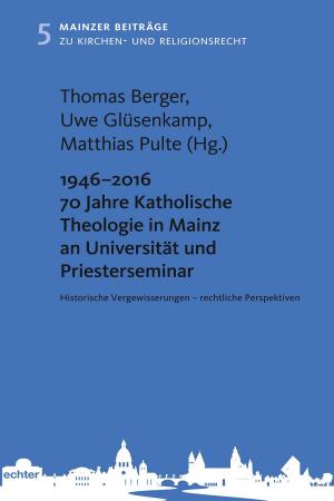 Cover of the book 1946 - 2016 70 Jahre Katholische Theologie in Mainz an Universität und Priesterseminar by Kurt Anglet