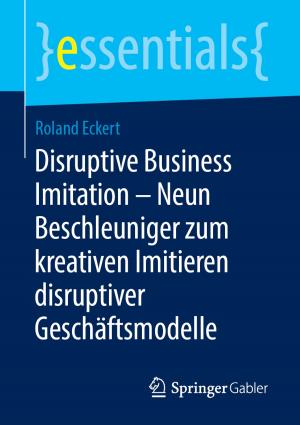Cover of the book Disruptive Business Imitation – Neun Beschleuniger zum kreativen Imitieren disruptiver Geschäftsmodelle by Frank Rechsteiner