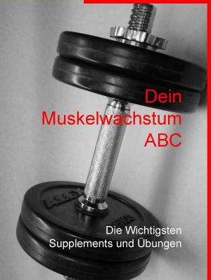 Cover of the book Dein Muskelwachstum ABC by Jürgen Fischer