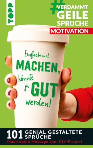 Cover of the book #VerdammtGeileSprüche MOTIVATION. Einfach mal machen, könnte ja gut werden... by Birgit Kaufmann, Michael Kühnl, Eva Wolfsberger, Cornelia Elsäßer