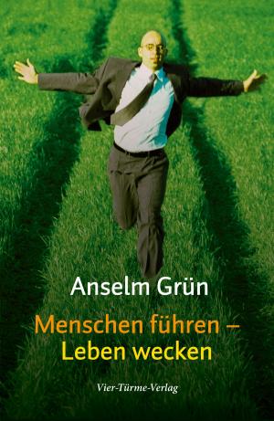 Cover of the book Menschen führen - Leben wecken by Anselm Grün