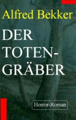 Cover of the book Alfred Bekker Horror-Roman - Der Totengräber by Jan Gardemann