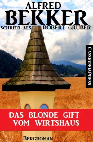 bigCover of the book Alfred Bekker schrieb als Robert Gruber: Das blonde Gift vom Wirtshaus by 