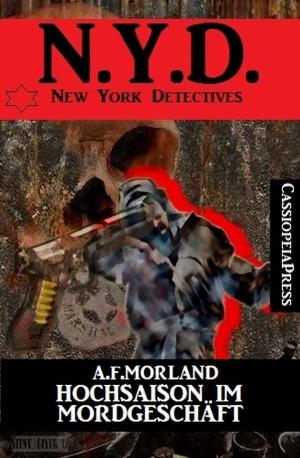 Cover of the book Hochsaison im Mordgeschäft: N.Y.D. - New York Detectives by Glenn Stirling, Alfred Bekker, Uwe Erichsen, Thomas West, Glenn P. Webster