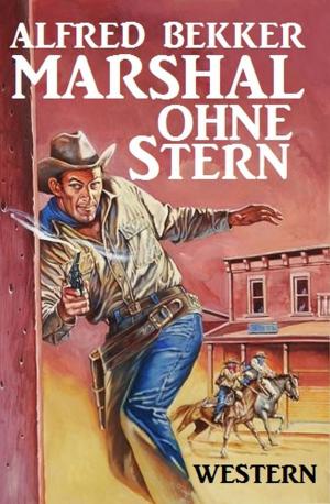Cover of the book Alfred Bekker Western - Marshal ohne Stern by Horst Bieber, Peter Schrenk, Cedric Balmore, Alfred Bekker