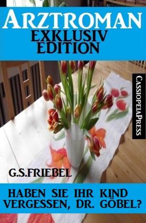 Cover of the book Haben Sie Ihr Kind vergessen, Dr. Göbel? by Cedric Balmore