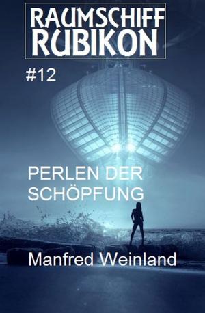 Cover of the book Raumschiff Rubikon 12 Perlen der Schöpfung by Robert Cottom