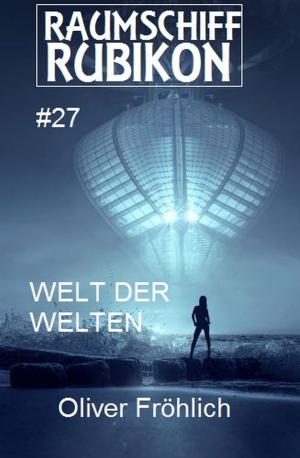 Cover of the book Raumschiff Rubikon 27 Welt der Welten by Anthony Stevens
