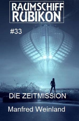 Cover of the book Raumschiff Rubikon 33 Die Zeitmission by Harvey Patton