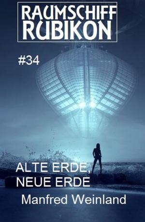 Cover of the book Raumschiff Rubikon 34 Alte Erde, neue Erde by A. F. Morland