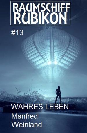 Cover of Raumschiff Rubikon 13 Wahres Leben