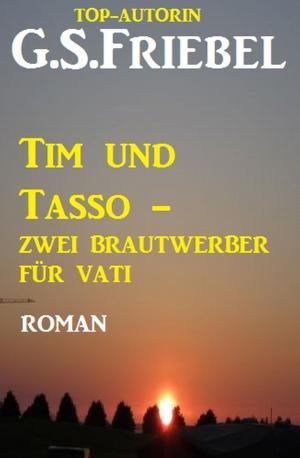 Cover of the book Tim und Tasso - zwei Brautwerber für Vati by Marc Tannous, Manfred Weinland