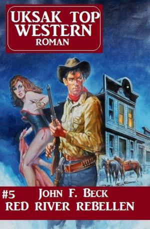Book cover of Uksak Top Western-Roman 5 Red River Rebellen