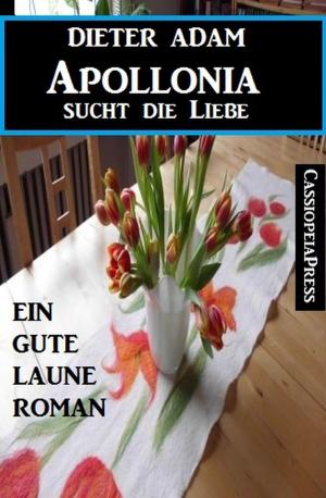 Cover of the book Apollonia sucht die Liebe by Wolf G. Rahn