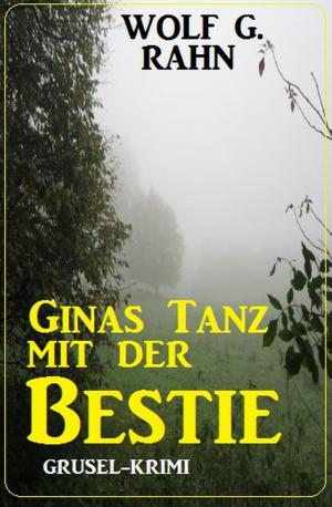Cover of the book Ginas Tanz mit der Bestie by Alfred Bekker, Walter G. Pfaus, Cedric Balmore, Uwe Erichsen, Pete Hackett, A. F. Morland