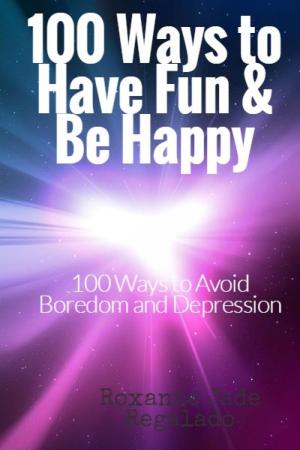 Book cover of 100 Ways To Have Fun and Be Happy