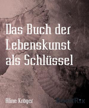 Cover of the book Das Buch der Lebenskunst als Schlüssel by Jens Wahl