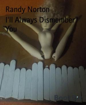 Cover of the book I'll Always Dismember You by M.S. Kelts