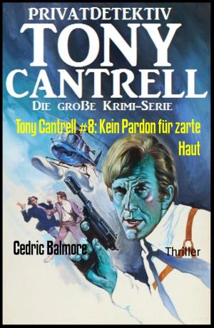 Cover of the book Tony Cantrell #8: Kein Pardon für zarte Haut by Piratpal Singh, Dr. Chandan Deep Singh, Inderjeet Singh