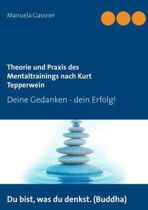 Cover of the book Theorie und Praxis des Mentaltrainings nach Kurt Tepperwein by Bernd Sternal, Wolfgang Braun