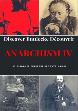 Cover of the book Discover Entdecke Decouvrir Anarchism IV by Dennis Weiß