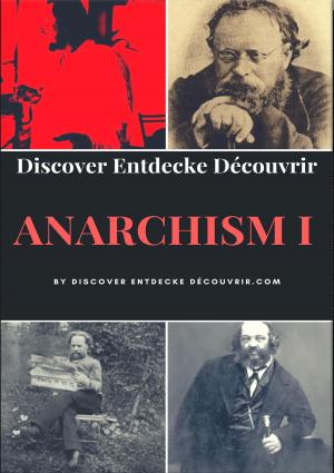 Cover of the book Discover Entdecke Decouvrir Anarchism I by Alina Frey