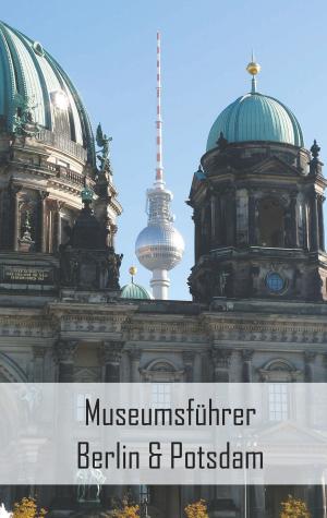 Cover of the book Museumsführer Berlin & Potsdam by Norbert Giesow