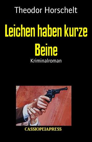Cover of the book Leichen haben kurze Beine by Tanith Lee, T. E. D. Klein, Dennis Wheatley, Peter Saxon