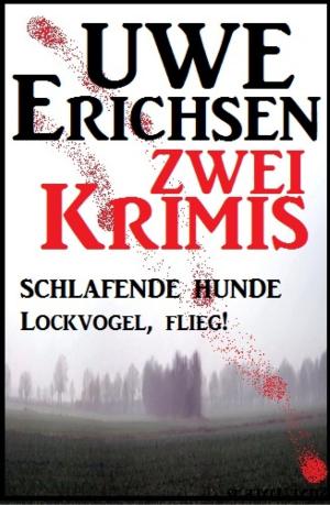 bigCover of the book Zwei Uwe Erichsen Krimis: Schlafende Hunde/Lockvogel flieg by 