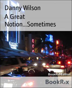 Cover of the book A Great Notion...Sometimes by Ron Farmer