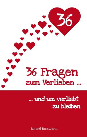Cover of the book 36 Fragen zum Verlieben und um verliebt zu bleiben by Frank Prümmer, Tanja Vatterodt